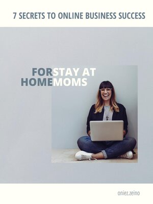 cover image of 7 Secrets to Online Business Success For Stay at Home Moms